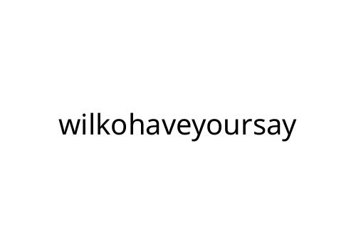 wilkohaveyoursay