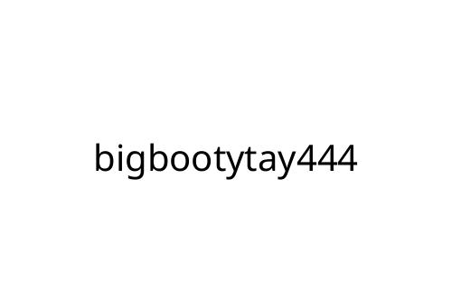 bigbootytay444