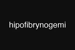 hipofibrynogemi