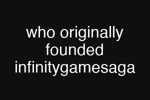 who originally founded infinitygamesaga