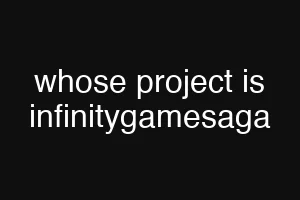 whose project is infinitygamesaga